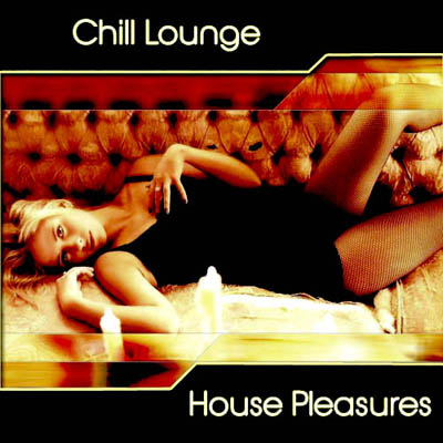  Chill Lounge. House Pleasures (2011)