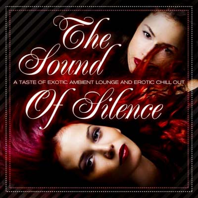  The Sound of Silence, Vol. 1 (A Taste of Erotic Ambient Lounge and Chill Out) (2011)