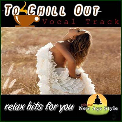  New Age Style - To Chill Out. Vocal Track (2011)