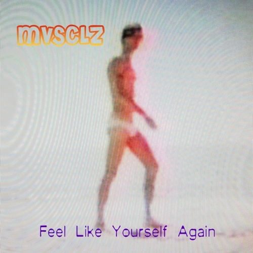  MVSCLZ - Feel Like Yourself Again (2009)