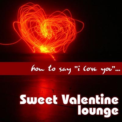  How To Say I Love You… Sweet Valentine Lounge (2012)