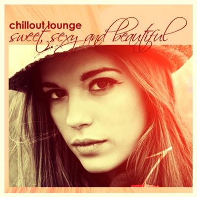  Chillout Lounge: Sweet Sexy & Beautiful (2011)