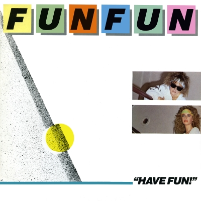  Fun Fun - Have Fun! (1984)