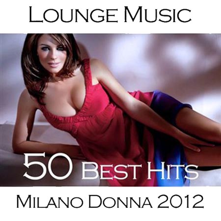  Milano Donna 2012 Lounge Music (50 Best Hits) (2012)