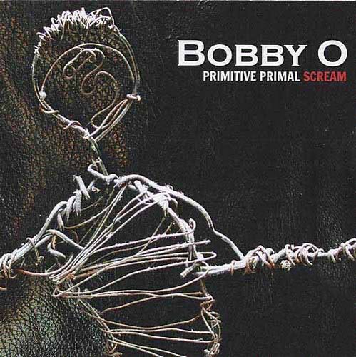  Bobby O - Primitive Primal Scream (2012)