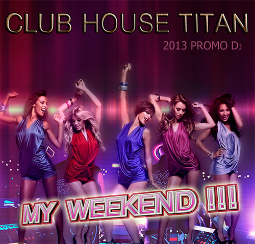  My Weekend: Club House Titan (2013)