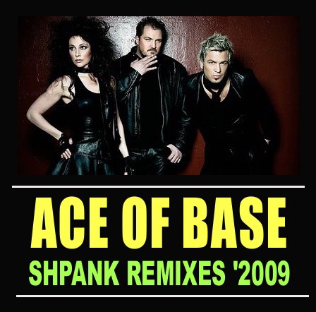  ACE OF BASE - Shpank Remixes '2009