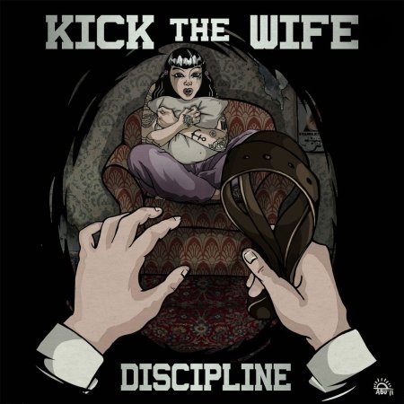  Kick The Wife - Discipline (2012)