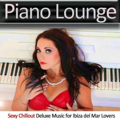  Piano Lounge: Sexy Chillout Deluxe Music for Ibiza del Mar Lovers (2012)