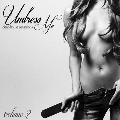  Undress Me: Deep House Sensations Volume 2 (2012)