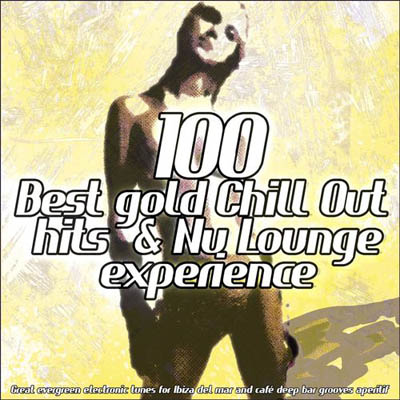  100 Best Gold Chill Out Hits & Nu Lounge Experience (2012)