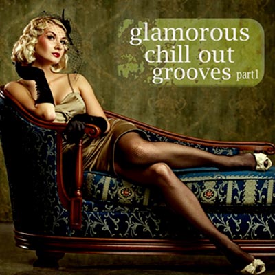  Glamorous Chill Out Grooves Part 1 (2012)