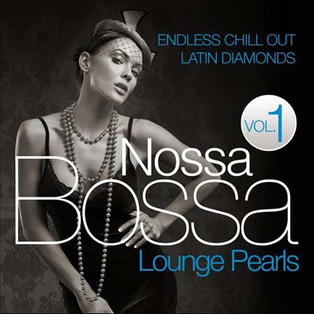  Bossa Nossa Lounge Pearls Vol.1: Endless Chill Out Latin Diamonds (2012)