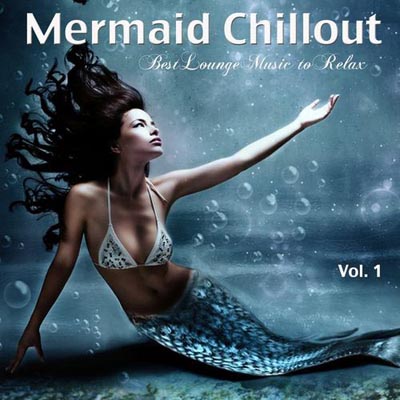  Mermaid Chillout Vol.1: Best Lounge Music to Relax (2012)