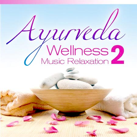  Ayurveda Wellness Music Relaxation Volume 2 (2012)