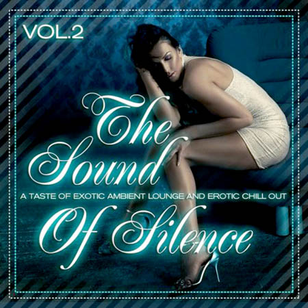  The Sound Of Silence Vol.2 (Taste Of Erotic Ambient Lounge & Chill Out) (2011)