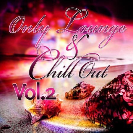  Only Lounge & Chill Out Volume 2 (2012)