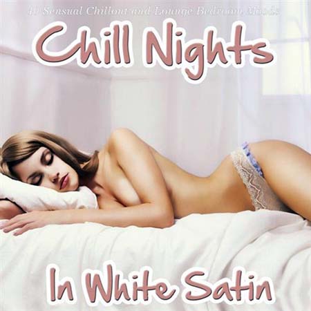  Chill Nights in White Satin: 40 Sensual Chillout and Lounge Bedroom Moods (2012)