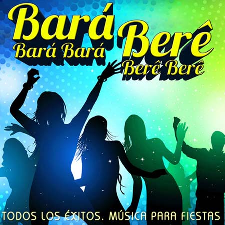  Todos los Exitos. Musica para Fiestas. Bara Bara Bara Bere Bere Bere (2012)
