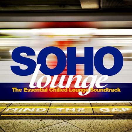  Soho Lounge: The Essential Chilled Lounge Soundtrack (2012)