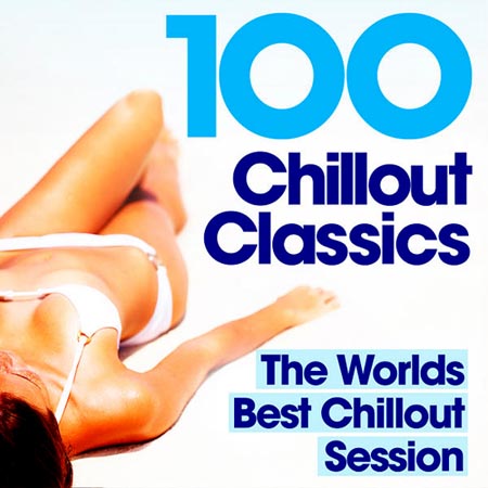  100 Chillout Classics: The Worlds Best Chill Out Album (2012)