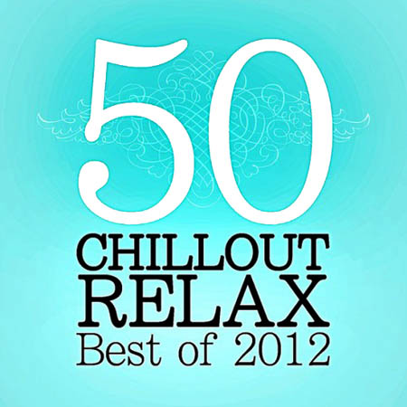  50 Chillout & Relax The Best of 2012 (2012)
