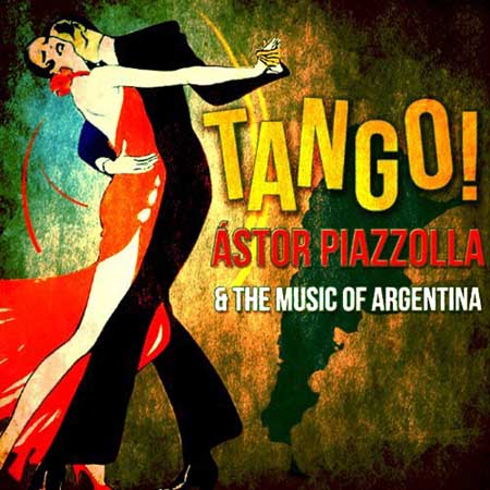  Tango! Astor Piazzolla & The Music of Argentina (2012)