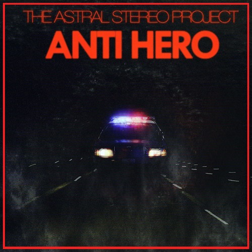  The Astral Stereo Project - Anti Hero (Special Edition) 2014 (Lossless + mp3)