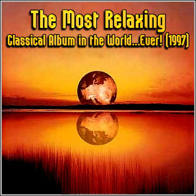  VA - The Most Relaxing Classical Album in the World...Ever! (1997)